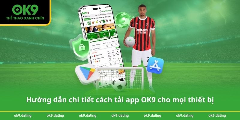 Tải App OK9 - Hướng dẫn cài đặt nhanh chóng trên điện thoại 3 Hướng dẫn chi tiết cách tải app OK9 cho mọi thiết bị